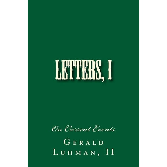 Letters: On Current Events Paperback 150850346X 9781508503460 Mr. Gerald Luhman II