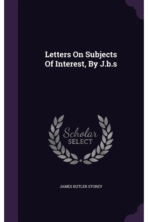 Letters On Subjects Of Interest, By J.b.s (Hardcover)