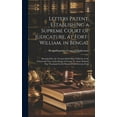 thumbnail image 1 of Letters Patent, Establishing a Supreme Court of Judicature, at Fort-William, in Bengal: Bearing Date the Twenty-Sixth Day of March, in the Fourteenth Year of the Reign of George Iii. Anno Domini, One, 1 of 1
