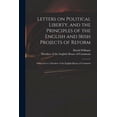 thumbnail image 1 of Letters on Political Liberty, and the Principles of the English and Irish Projects of Reform : Addressed to a Member of the English House of Commons (Paperback), 1 of 1