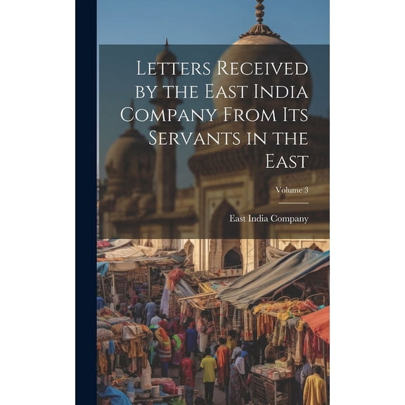 Letters Received by the East India Company From Its Servants in the East; Volume 3 (Hardcover)