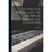 Letters To A Young Lady, On The Art Of Playing The Pianoforte, Paperback
