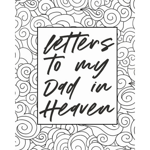 Letters To My Dad In Heaven: Wonderful Dad Heart Feels Treasure Keepsake Memories Father Grief Journal Our Story Dear Da, (Paperback)