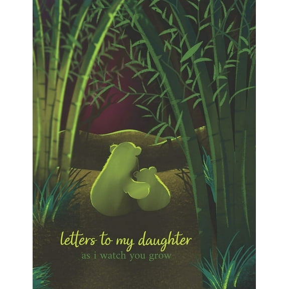 Letters To My Daughter As I Watch You Grow: Perfect Gift For Husband, Wife Or Your Friend. Write Memories Now And Read t