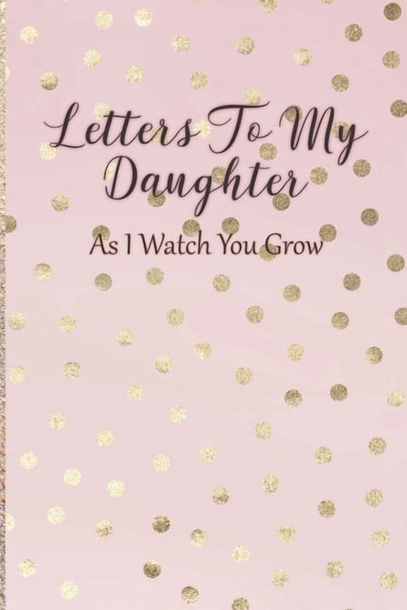 Letters To My Daughter: As I Watch You Grow - Pink Memory Keepsake For A New Mom As A Baby Shower Gift With Gold Foil Ef, (Paperback)