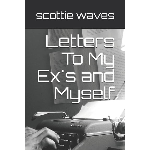 Letters To My Ex's and Myself, (Paperback)