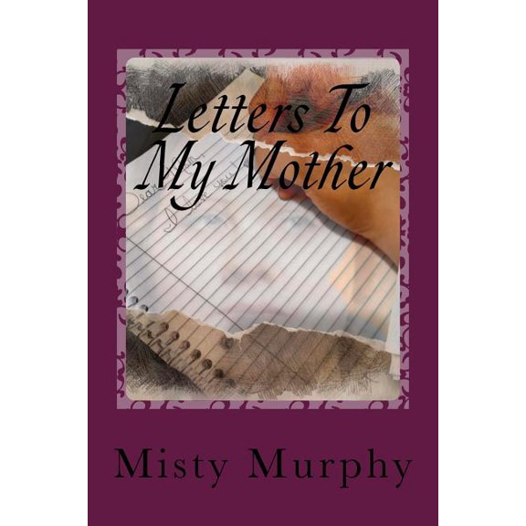 Letters To My Mother: Memoir Of A Life After Loss