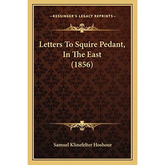 Letters To Squire Pedant, In The East 1856 Paperback 1166576744 9781166576745 Samuel Klinefelter Hoshour