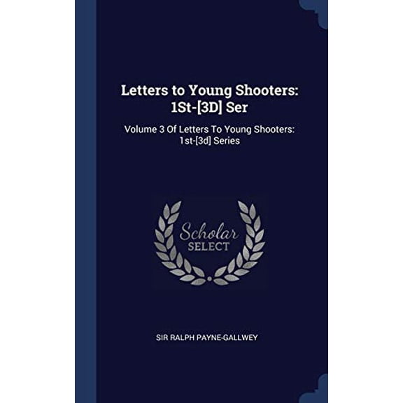 Letters To Young Shooters: 1St-[3D] Ser: Volume 3 Of Letters To Young Shooters: 1St-[3D] Series