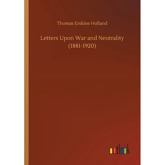 Letters Upon War and Neutrality (1881-1920) (Paperback)