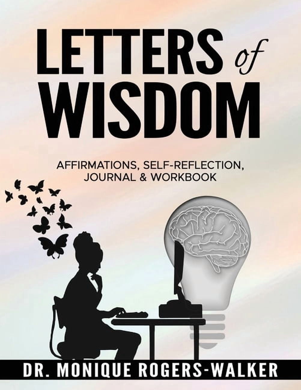 Letters of Wisdom: Affirmations, Self-Reflection, Journal & Workbook: Affirmations, Self-Reflection, Journal & Workbook:, (Paperback)