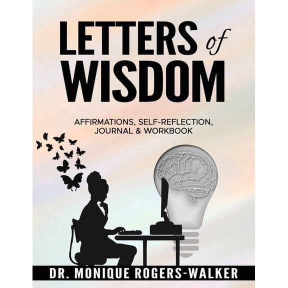 Letters of Wisdom: Affirmations, Self-Reflection, Journal & Workbook: Affirmations, Self-Reflection, Journal & Workbook:, (Paperback)
