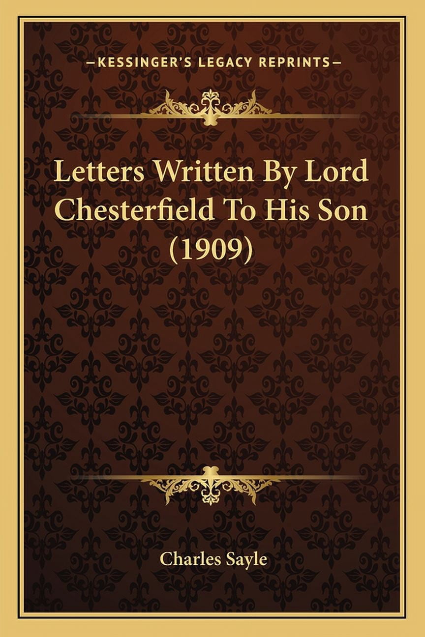 Letters Written By Lord Chesterfield To His Son (1909) (Paperback) - Walmart.com