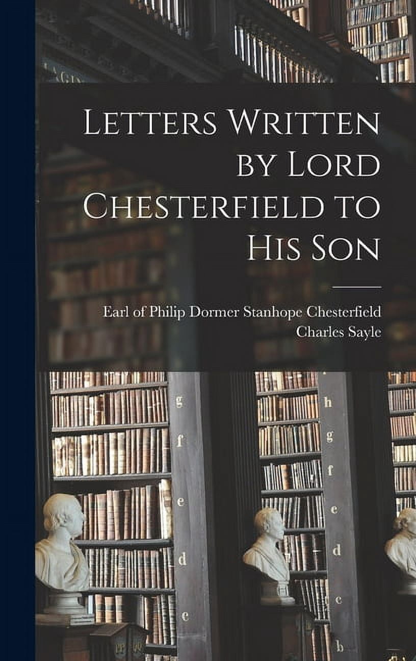 Letters Written by Lord Chesterfield to His Son [microform] (Hardcover) - Walmart.com
