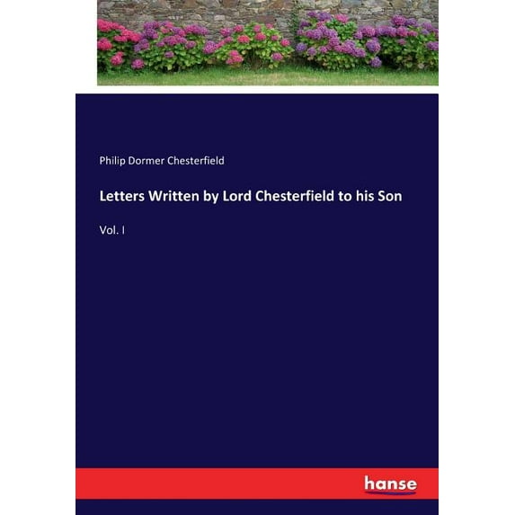 Letters Written by Lord Chesterfield to his Son: Vol. I, (Paperback)