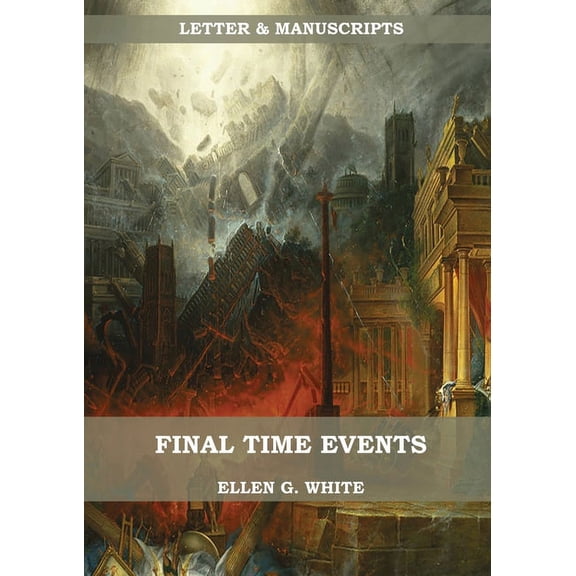 Letters & Manuscripts Unpublished Final Time Events: : (Last Day Events, prophecies fulfilled, prepare for the last days, country living)., Book 1, (Paperback)