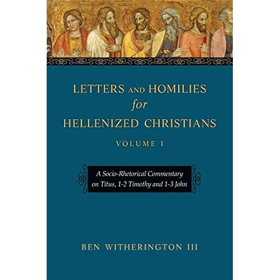Pre-Owned Letters and Homilies for Hellenized Christians: A Socio-Rhetorical Commentary on Titus, 1-2 Timothy and 1-3 John Volume 1 (Paperback) 083082457X 9780830824571