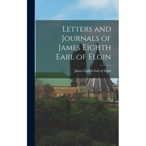 Letters and Journals of James Eighth Earl of Elgin (Hardcover)