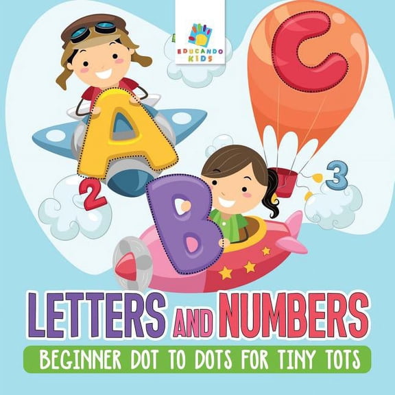 Letters and Numbers Beginner Dot to Dots for Tiny Tots, (Paperback)