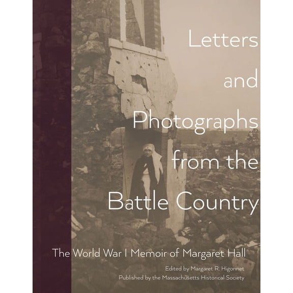 Letters and Photographs from the Battle Country : The World War I Memoir of Margaret Hall (Paperback)