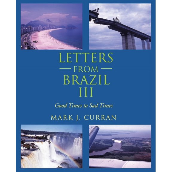 Letters from Brazil Iii: Good Times to Sad Times (Paperback)