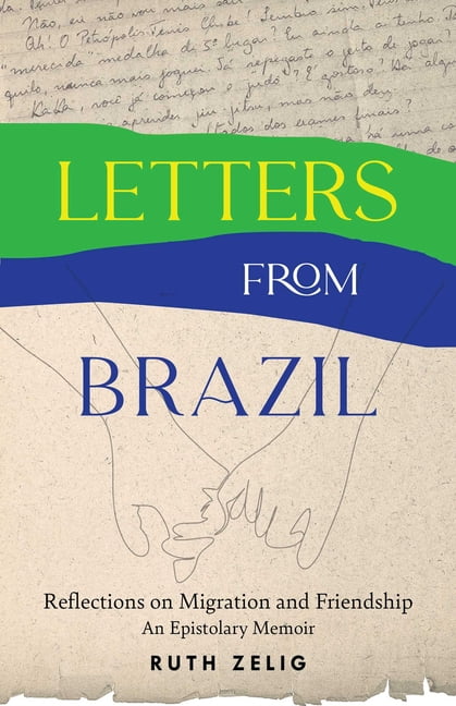 Letters from Brazil: Reflections on Migration and Friendship--An Epistolary Memoir, (Paperback)