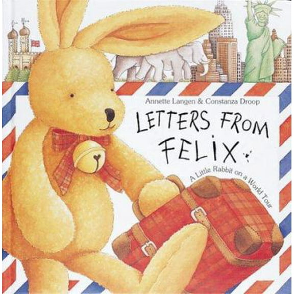 Pre-Owned Letters from Felix: A Little Rabbit on a World Tour (Hardcover) 1558598863 9781558598867