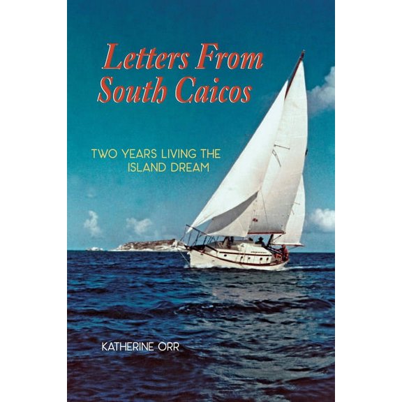 Letters from South Caicos: Two Years Living the Island Dream, (Paperback)