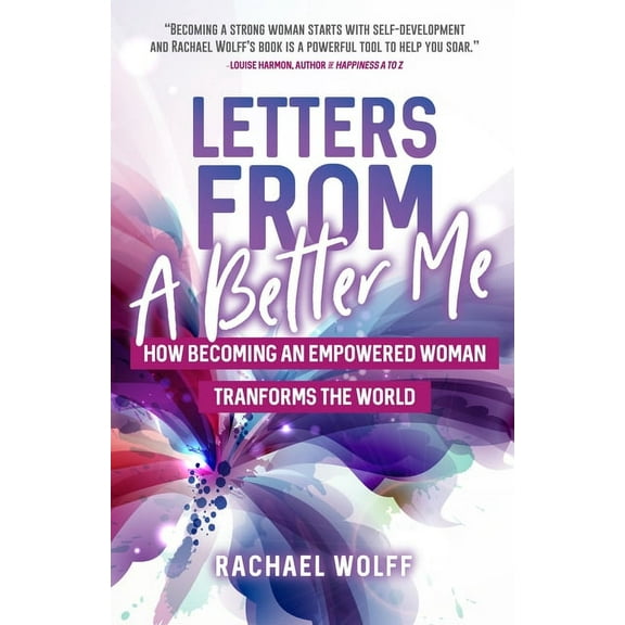 Letters from a Better Me: How Becoming an Empowered Woman Transforms the World, (Paperback)
