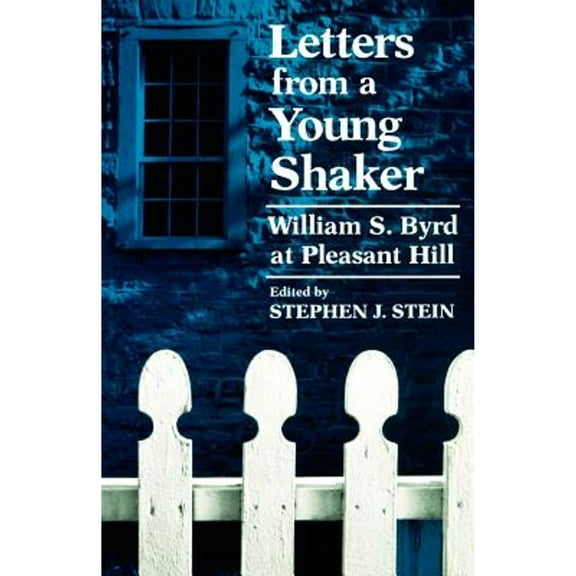 Pre-Owned Letters from a Young Shaker: William S. Byrd at Pleasant Hill (Paperback 9780813191102) by William S Byrd, Stephen J Stein
