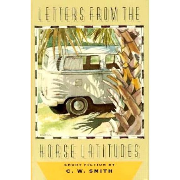Pre-Owned Letters from the Horse Latitudes (Hardcover) by C W Smith
