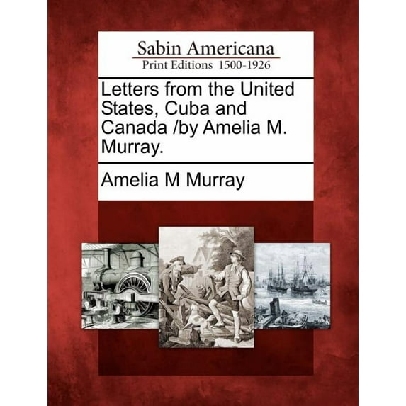 Letters from the United States, Cuba and Canada /By Amelia M. Murray. (Paperback)