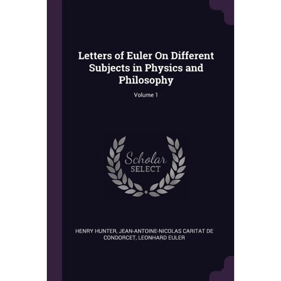 Letters of Euler On Different Subjects in Physics and Philosophy; Volume 1 (Paperback)