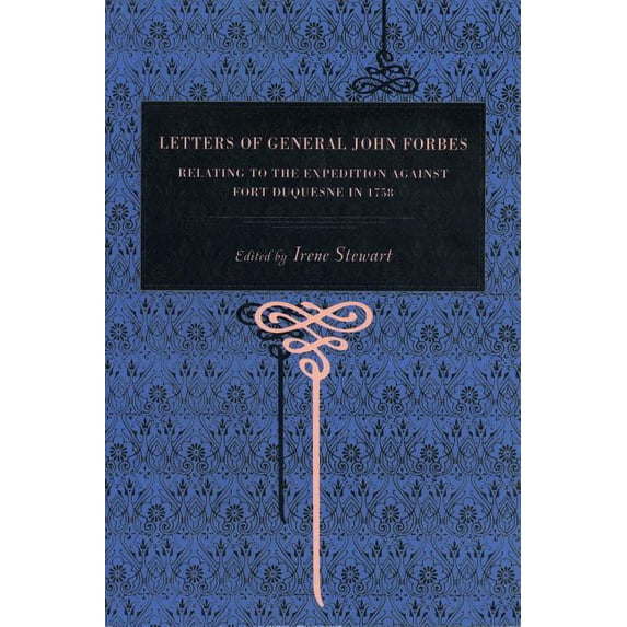 Letters of General John Forbes: Relating to the Expedition Against Fort Duquesne in 1758, (Paperback)