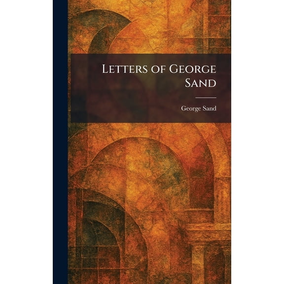 Letters of George Sand, (Hardcover)