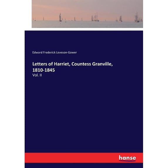 Letters of Harriet, Countess Granville, 1810-1845: Vol. II, (Paperback)