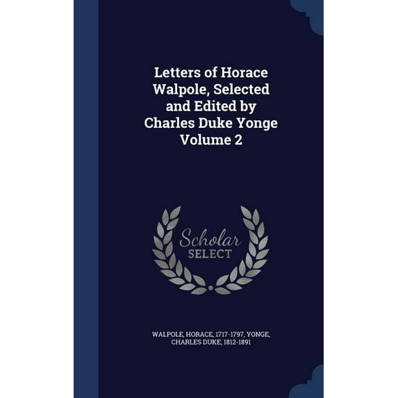 Letters of Horace Walpole, Selected and Edited by Charles Duke Yonge Volume 2 (Hardcover)