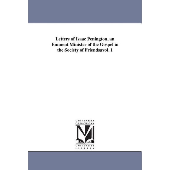 Letters of Isaac Penington, an Eminent Minister of the Gospel in the Society of Friendsavol. 1, (Paperback)