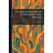 Letters of John Keats to His Family and Friends, Paperback