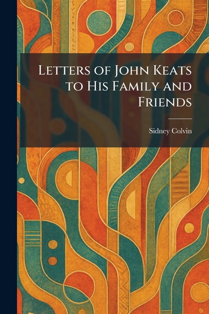 Letters of John Keats to His Family and Friends, (Paperback)