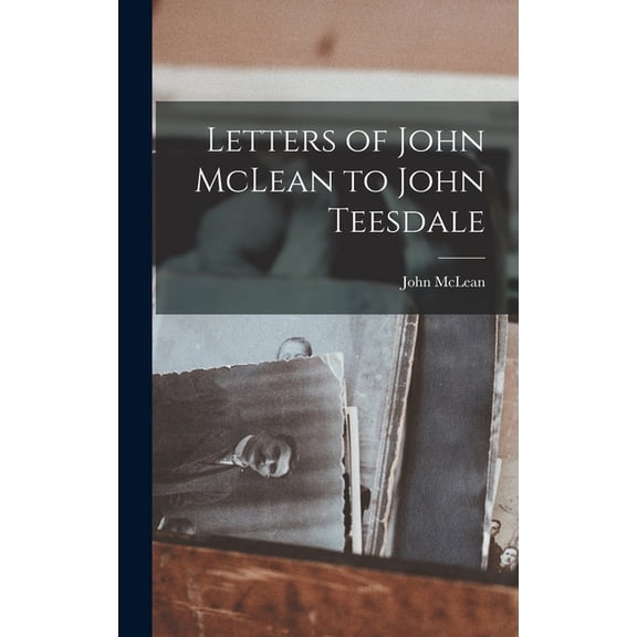 Letters of John McLean to John Teesdale, (Hardcover)