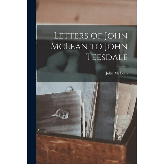 Letters of John McLean to John Teesdale (Paperback)