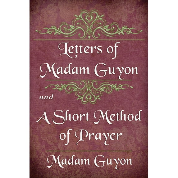 Letters of Madam Guyon and A Short Method of Prayer, (Paperback)