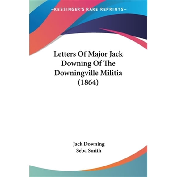 Letters of Major Jack Downing of the Downingville Militia