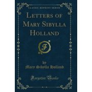Letters of Mary Sibylla Holland Classic Reprint