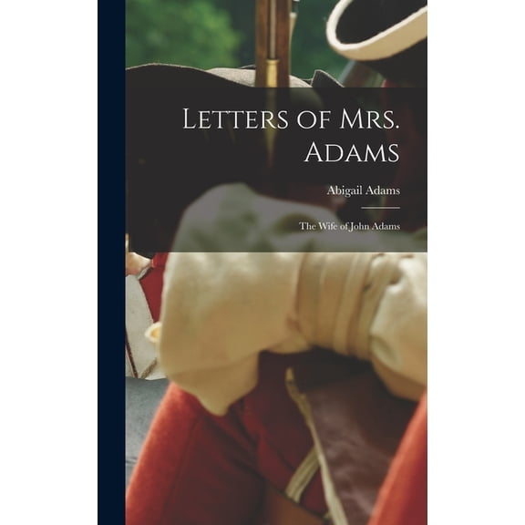 Letters of Mrs. Adams: The Wife of John Adams (Hardcover)