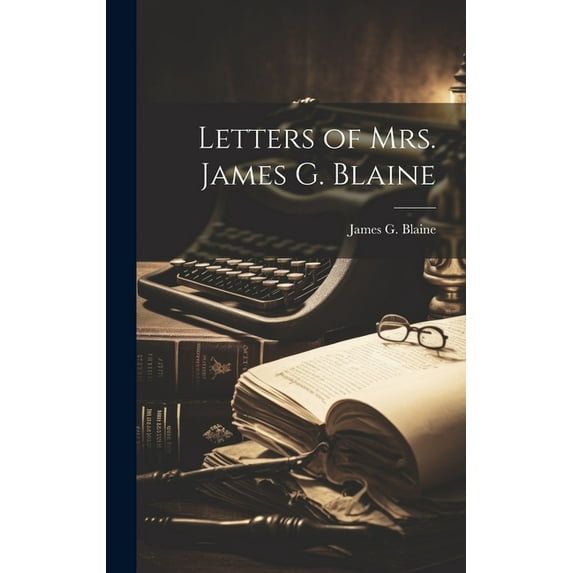 Letters of Mrs. James G. Blaine (Hardcover)