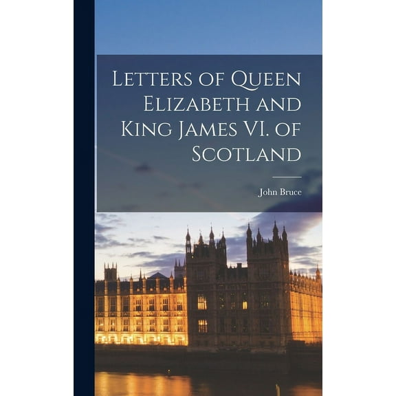 Letters of Queen Elizabeth and King James VI. of Scotland (Hardcover)