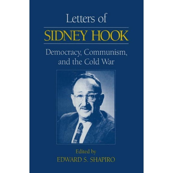 Letters of Sidney Hook: Democracy, Communism and the Cold War, (Hardcover)