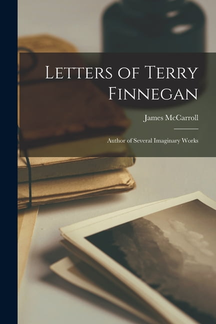 Letters of Terry Finnegan [microform]: Author of Several Imaginary ...